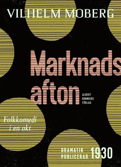 Marknadsafton : folkkomedi i en akt - Vilhelm Moberg - Boeken - Albert Bonniers Förlag - 9789100147419 - 2 maart 2015