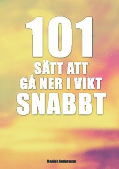 Cover for Daniel Andersson · 101 sätt att gå ner i vikt snabbt (Book) (2013)