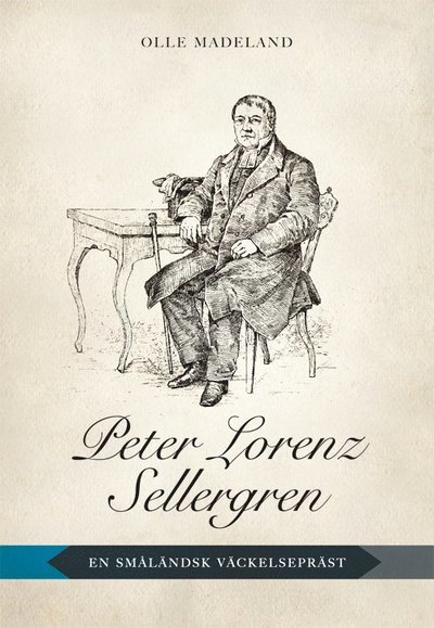 Cover for Olle Madeland · Växjö Stiftshistorisa sällska: Peter Lorenz Sellergren : en småländsk väckelsepräst (Buch) (2014)
