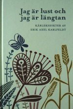 Erik Axel Karlfeldt · Karlfeldtsamfundets skriftserie: Jag är lust och jag är längtan : kärleksdikter av Erik Axel Karlfeldt (Indbundet Bog) (2010)
