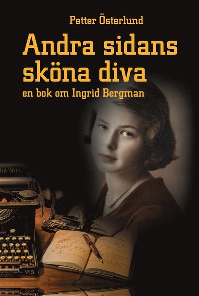 Cover for Petter Österlund · Andra sidans sköna diva, En bok om Ingrid Bergman (PDF) (2019)