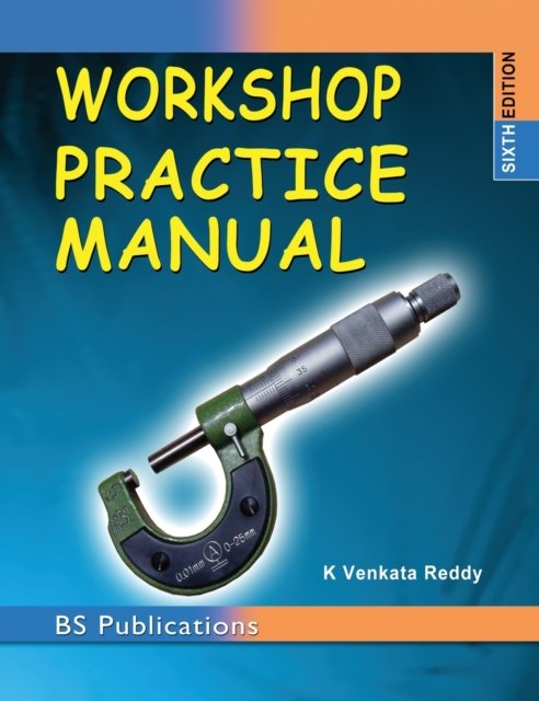 Cover for K Venkata Reddy · Workshop Practice Manual (Hardcover Book) [6th Th edition] (2016)
