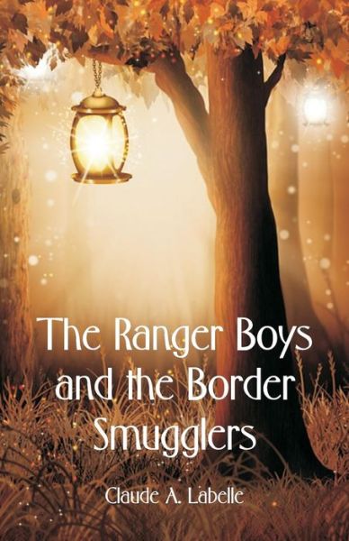 Claude A Labelle · The Ranger Boys and the Border Smugglers (Taschenbuch) (2018)