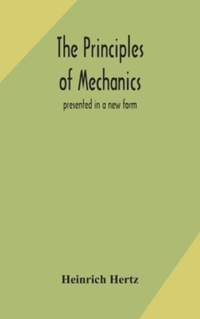 Cover for Heinrich Hertz · The principles of mechanics: presented in a new form (Gebundenes Buch) (2020)