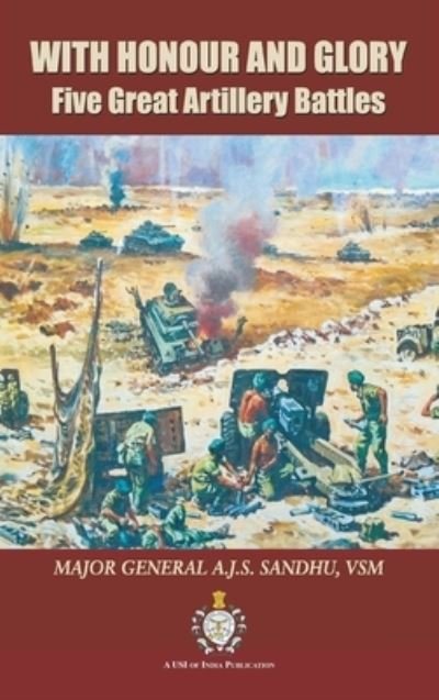 Cover for A J S Sandhu · With Honour and Glory: Five Great Artillery Battles (Hardcover Book) (2021)