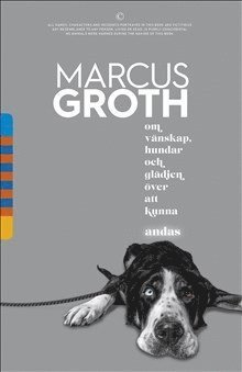 Cover for Marcus Groth · Om vänskap, hundar och glädjen över att kunna andas (Book) (2018)