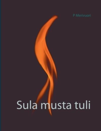 Cover for P Merivuori · Sula musta tuli (Paperback Book) (2020)