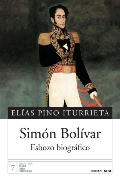 Cover for Elías Pino Iturrieta · Simón Bolívar esbozo biográfico (Book) [1a. edición. edition] (2016)