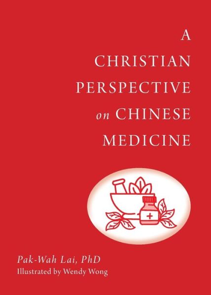 Cover for Pak-Wah Lai · A Christian Perspective on Chinese Medicine (Taschenbuch) (2021)