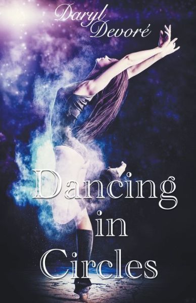 Dancing in Circles - Circles Completed - Daryl DeVore - Books - Daryl DeVore - 9798201840419 - April 12, 2022