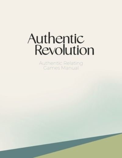 Cover for Authentic Revolution · Authentic Relating Games Manual: Social Games for Deeper Connection (Taschenbuch) (2022)