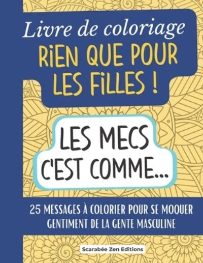 Cover for Scarabee Zen Editions · Livre de coloriage Rien que pour les Filles !: 25 messages a colorier pour se moquer gentiment des hommes. Cadeau original amie celibataire, anniversaire, maman celibataire... (Paperback Book) (2022)