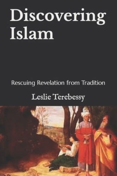 Cover for Leslie Terebessy · Discovering Islam: Rescuing Revelation from Tradition (Pocketbok) (2022)