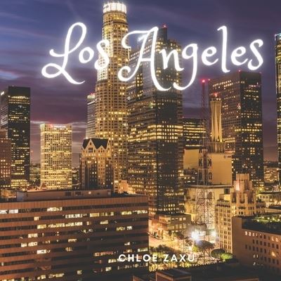 Cover for Chloe Zaxu · Los Angeles: A Beautiful Print Landscape Art Picture Country Travel Photography Meditation Coffee Table Book of California, United States of America (Paperback Book) (2022)