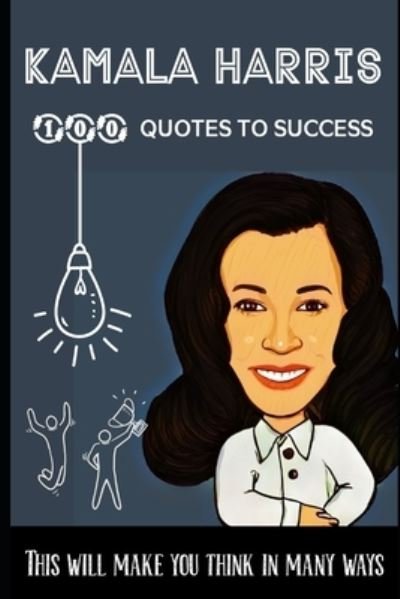 Kamala Harris 100 Quotes to success: This will make you think in many ways - Q2s Arasan - Bøger - Independently Published - 9798470677419 - 4. september 2021