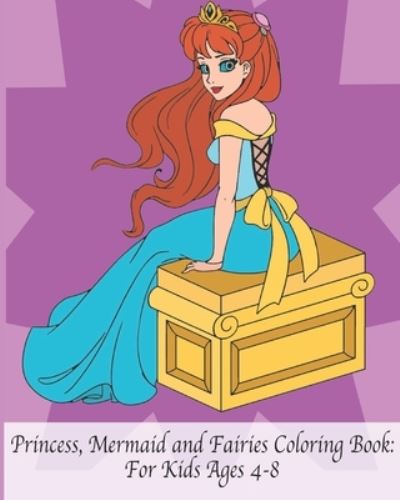 Cover for Diana Smith · Princess, Mermaid and Fairies Coloring Book: For Kids Ages 4-8 (Paperback Book) (2021)