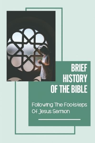 Brief History Of The Bible - Kina Defosse - Livros - Independently Published - 9798543151419 - 24 de julho de 2021