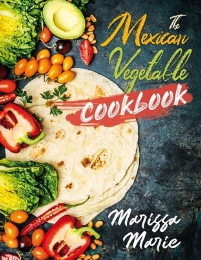 Cover for Marissa Marie · The Mexican Vegetable Cookbook (Paperback Book) (2020)