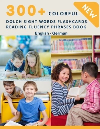 Cover for Homeschool Language Center · 300+ Colorful Dolch Sight Words Flashcards Reading Fluency Phrases Book English-German (Paperback Book) (2020)