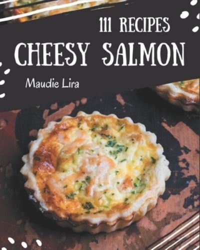 Cover for Maudie Lira · 111 Cheesy Salmon Recipes (Paperback Book) (2020)