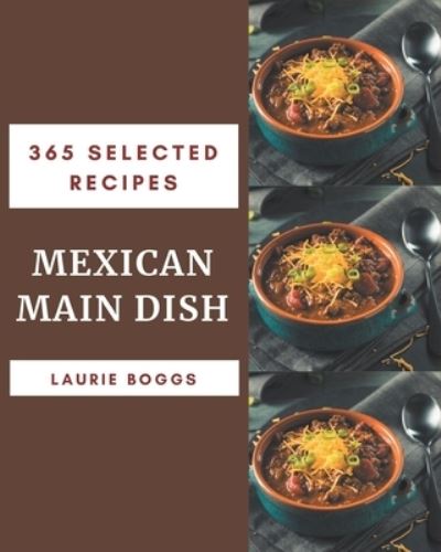 Cover for Laurie Boggs · 365 Selected Mexican Main Dish Recipes (Paperback Book) (2020)