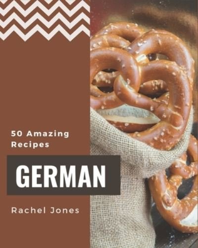Cover for Rachel Jones · 50 Amazing German Recipes (Pocketbok) (2020)