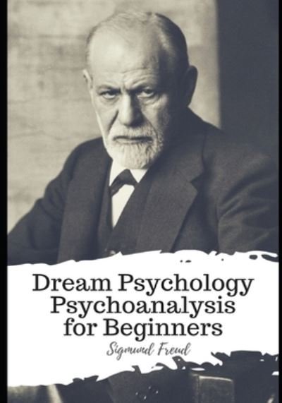 Cover for Sigmund Freud · Dream Psychology Psychoanalysis for Beginners (Paperback Book) (2021)
