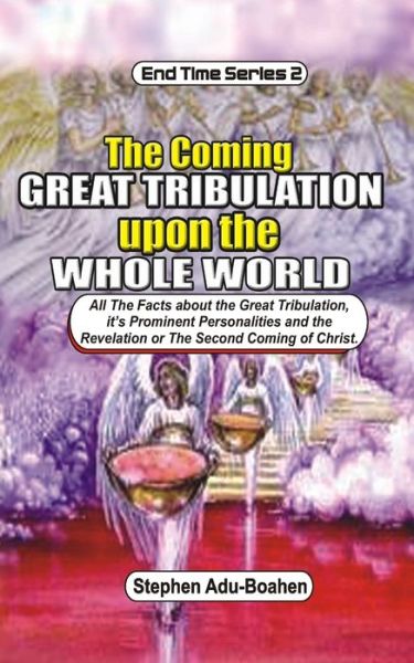 Cover for Stephen Adu-Boahen · The Coming Great Tribulation Upon The Whole World (Paperback Book) (2020)