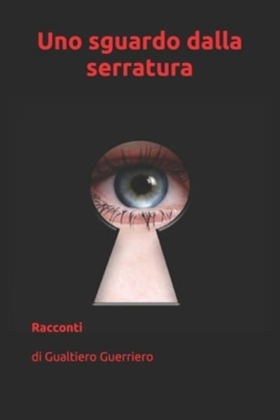 Cover for Gualtiero Guerriero · Uno sguardo dalla serratura (Paperback Book) (2020)