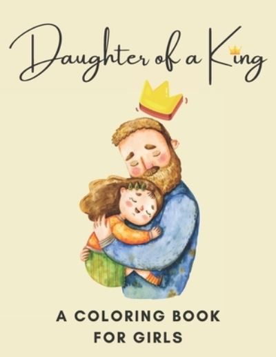 Daughter Of A King! A Coloring Book For Girls - Amy Smith - Livros - Independently Published - 9798703698419 - 2 de fevereiro de 2021