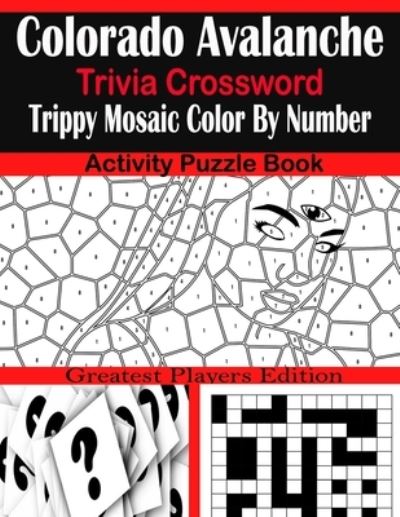 Cover for Sarah Brown · Colorado Avalanche Trivia Crossword Trippy Mosaic Color By Number Activity Puzzle Book (Paperback Book) (2021)