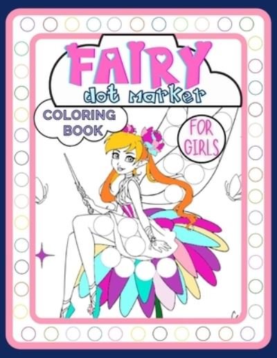 Cover for Smart Kido Publishing · Fairy Dot Marker Coloring Book for Girls: Adorable Activity Book Full of Tales and Magic for Kids Ages 3-6 for Fun, Developing Child's Imagination and Practising Fine Motor Skills (Paperback Book) (2021)