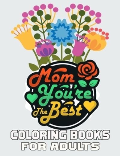 Cover for Kr Print House · Mom You're The Best Coloring Books For Adults: Funny Quotes Coloring Book for Mothers, Flower and Floral with Inspirational Quotes to color. (Pocketbok) (2021)
