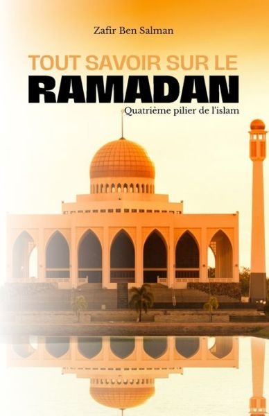 Cover for Abu Al-Husayn Ibn Al-Hajjaj · Tout savoir sur le ramadan: Quatrieme pilier de l'islam (Taschenbuch) (2021)