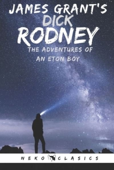 Cover for James Grant · Dick Rodney: or, The Adventures of an Eton Boy (Pocketbok) [Neko Classics edition] (2021)