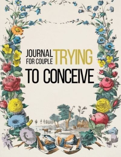 Journal for Couple Trying to Conceive - Create Publication - Other - Independently Published - 9798752463419 - January 23, 2022