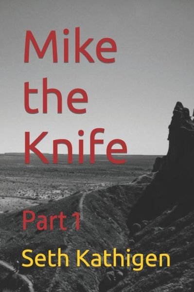 Cover for Seth A Kathigen · Mike the Knife: Part 1 - Mike the Knife (Taschenbuch) (2022)