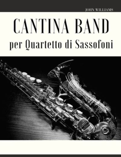 Cantina Band per Quartetto di Sassofoni - John Williams - Bøger - Independently Published - 9798830532419 - 19. maj 2022