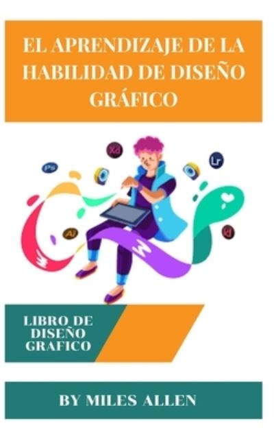 Cover for Miles Allen · El Aprendizaje de la Habilidad de Diseno Grafico (Paperback Book) (2022)