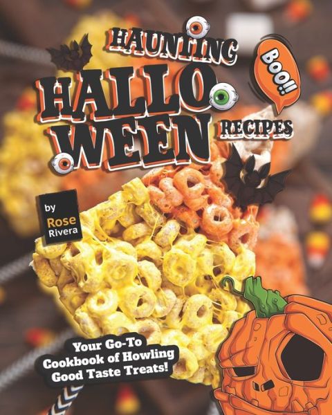 Cover for Rose Rivera · Haunting Halloween Recipes: Your Go-To Cookbook of Howling Good Taste Treats! (Paperback Book) (2022)