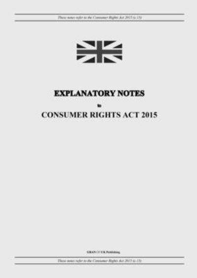 Cover for United Kingdom Legislation · Explanatory Notes to Consumer Rights Act 2015 (Paperback Book) (2022)