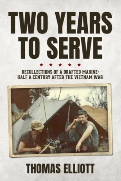 Cover for Thomas Elliott · Two Years to Serve: Recollections of a Drafted Marine: Half a Century after the Vietnam War (Paperback Book) (2022)