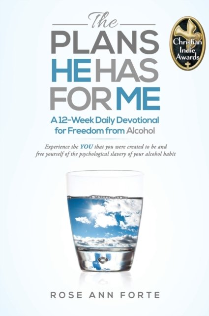 The Plans He Has For Me: A Twelve-Week Daily Devotional for Freedom from Alcohol - Rose Ann Forte - Books - Plans He Has for Me - 9798986608419 - August 5, 2022