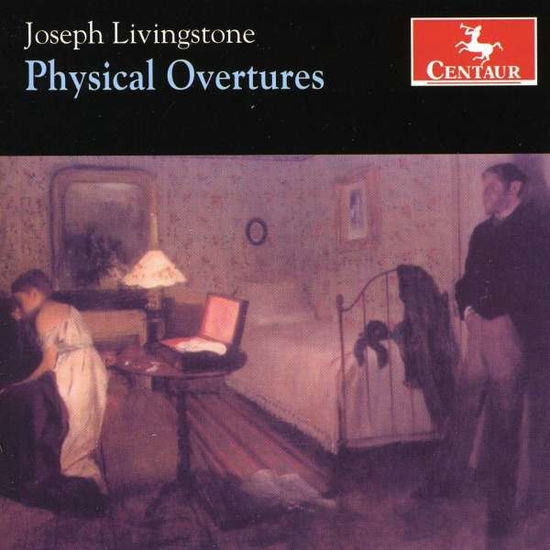 Physical Overtures - Joseph Livingstone - Musiikki - CENTAUR - 0044747303420 - keskiviikko 30. huhtikuuta 2014