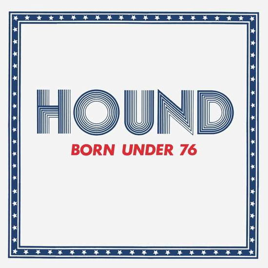 Born Under 76 - Hound - Musik - SRA - 0061979004420 - 28. december 2017