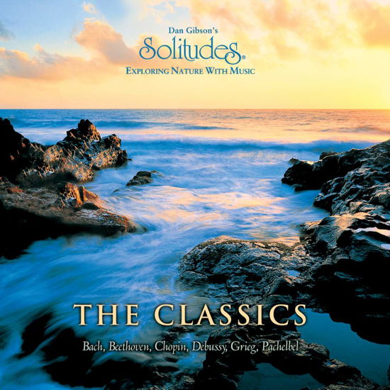Cover for Dan Gibson · Solitudes: Exploring Nature With Music: The Classics (CD) (2017)