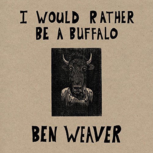 I Would Rather Be A Buffalo - Ben Weaver - Muzyka - HYMIE'S RECORDS - 0614511831420 - 30 lipca 2015