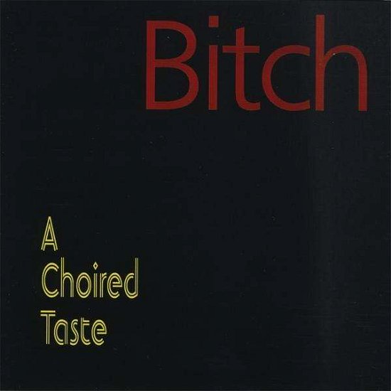 Cover for A Choired Taste · Bitch (CD) (2008)