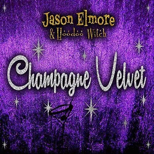 Champagne Velvet - Elmore, Jason & Hoodoo Witch - Musikk - UNDERWORLD - 0635961242420 - 15. september 2016