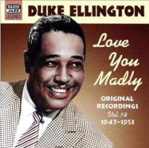 ELLINGTON, Duke: Love you Madly - Duke Ellington - Musikk - Naxos Nostalgia - 0636943281420 - 6. august 2007